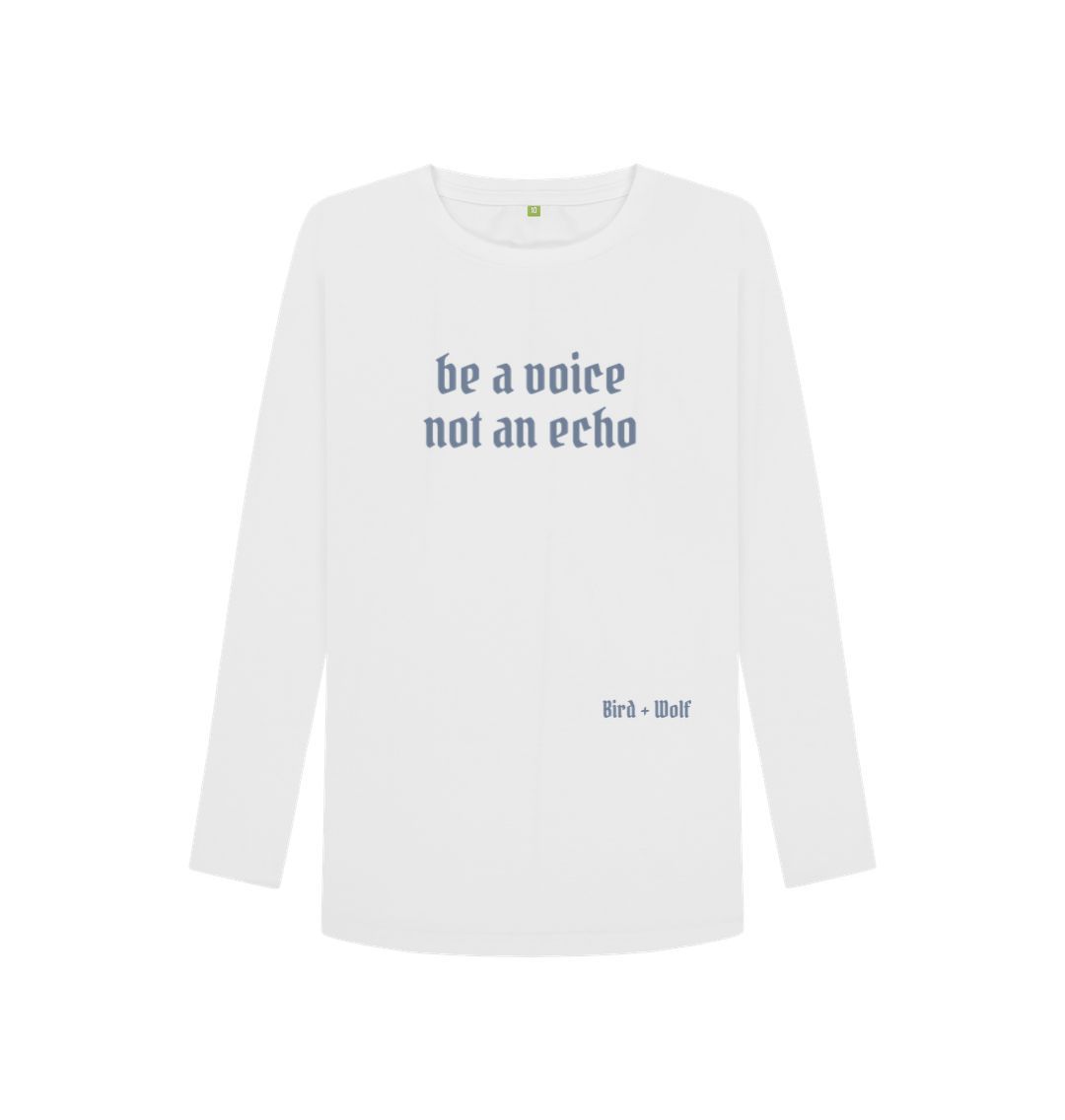 White Be a Voice not an Echo Long Sleeve Tee