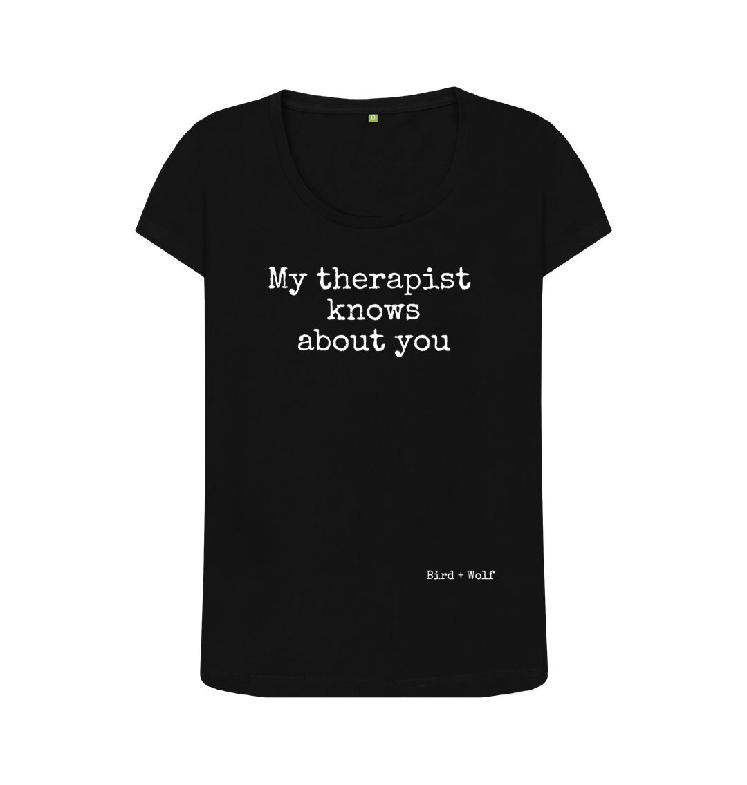 Black My Therapist Knows About You Scoop Neck Tee